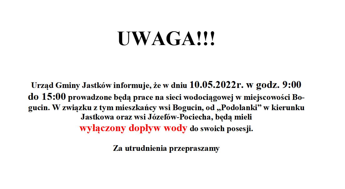 Urząd Gminy Jastków informuje, że w dniu 10.05.2022r. w godz. 9:00 do 15:00 prowadzone będą prace na sieci wodociągowej w miejscowości Bogucin. 